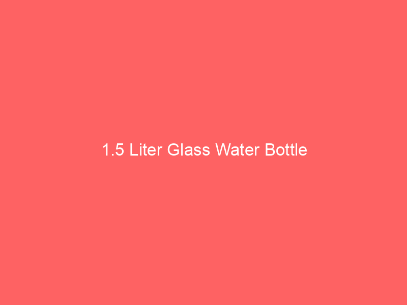 1.5 Liter Glass Water Bottle