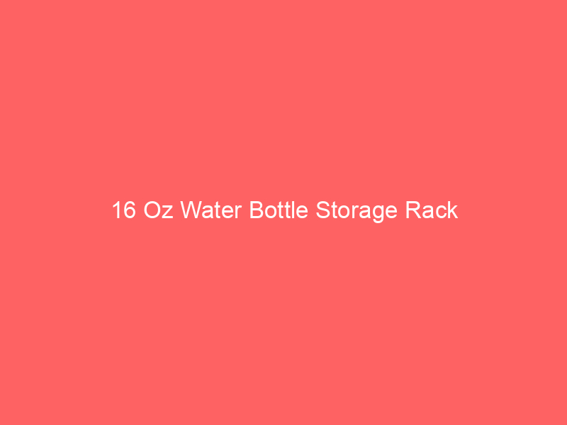 16 Oz Water Bottle Storage Rack