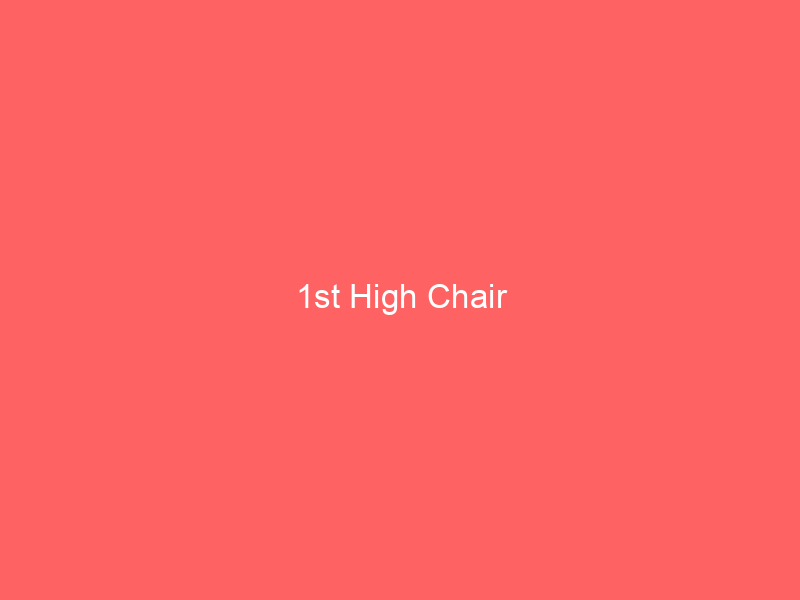 1st High Chair