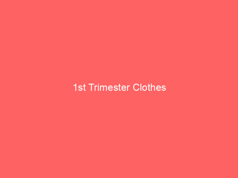 1st Trimester Clothes