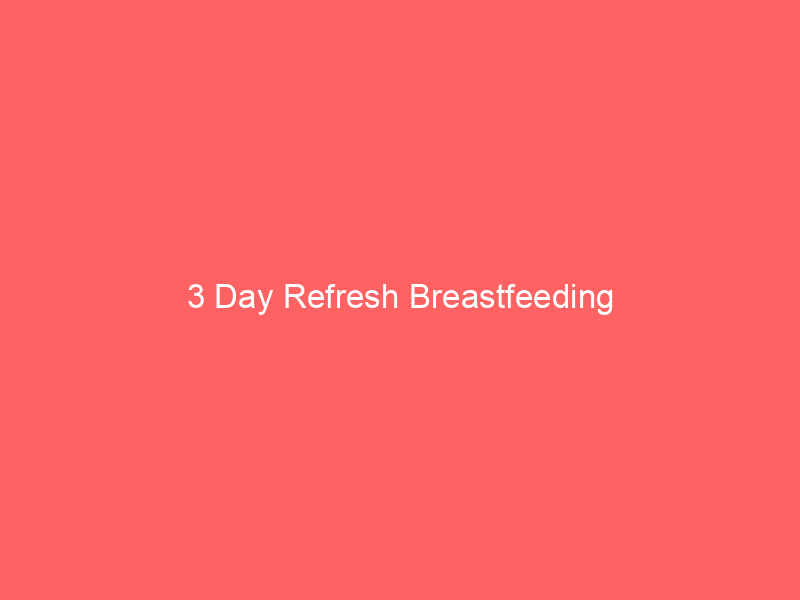 3 Day Refresh Breastfeeding