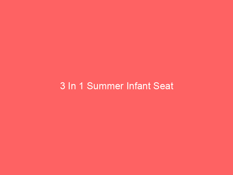 3 In 1 Summer Infant Seat
