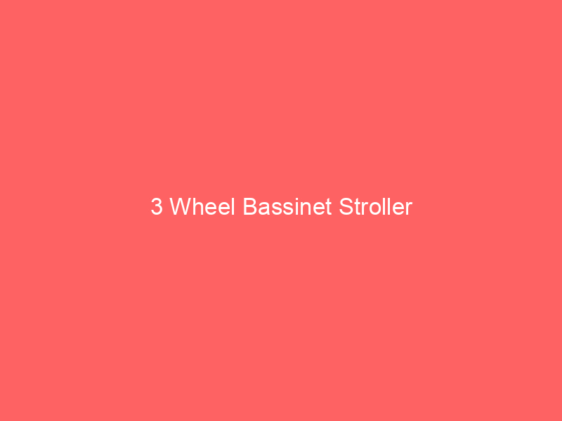 3 Wheel Bassinet Stroller
