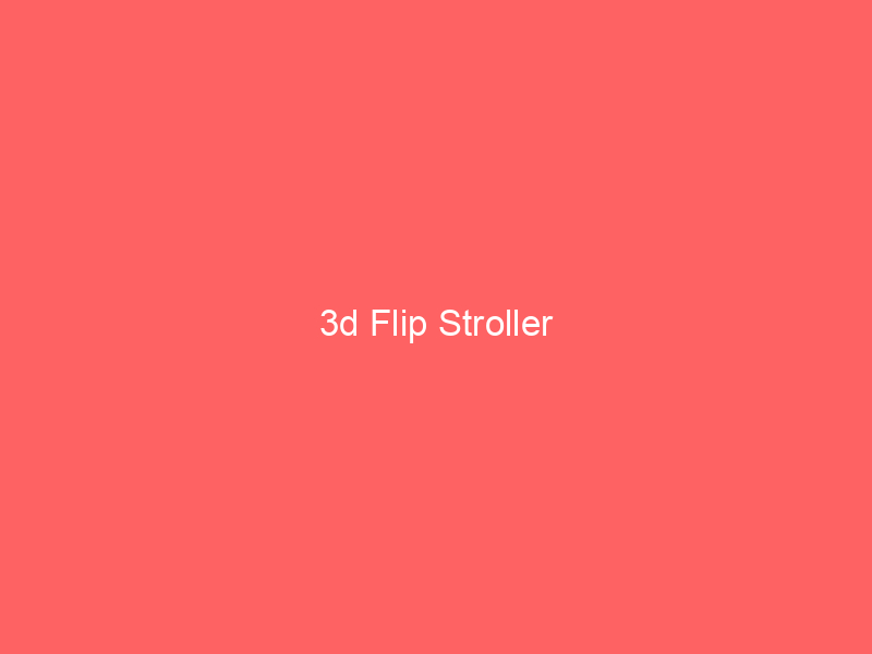 3d Flip Stroller