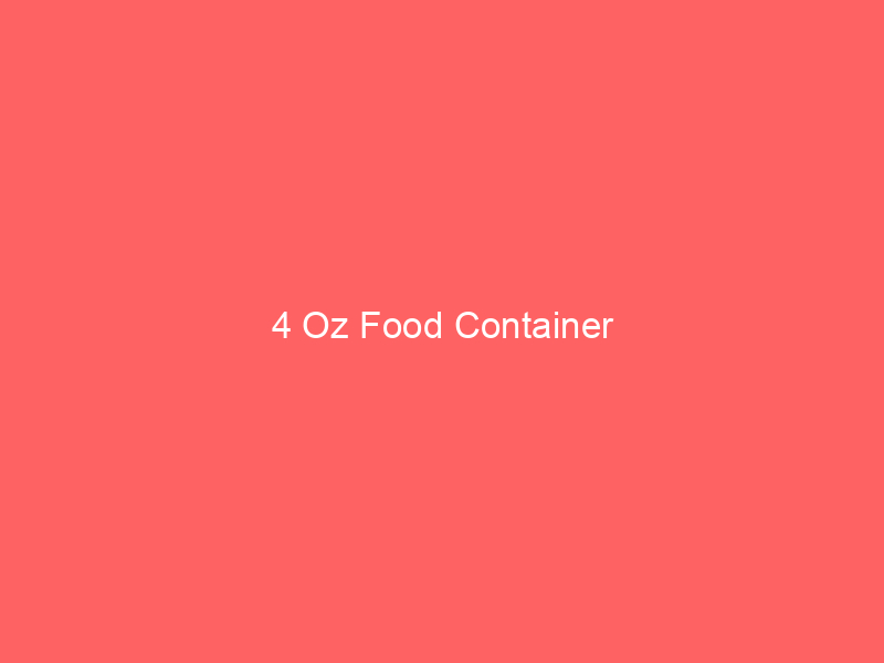 4 Oz Food Container