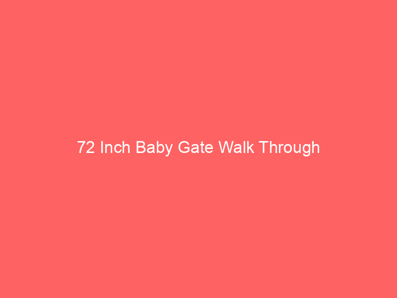 72 Inch Baby Gate Walk Through