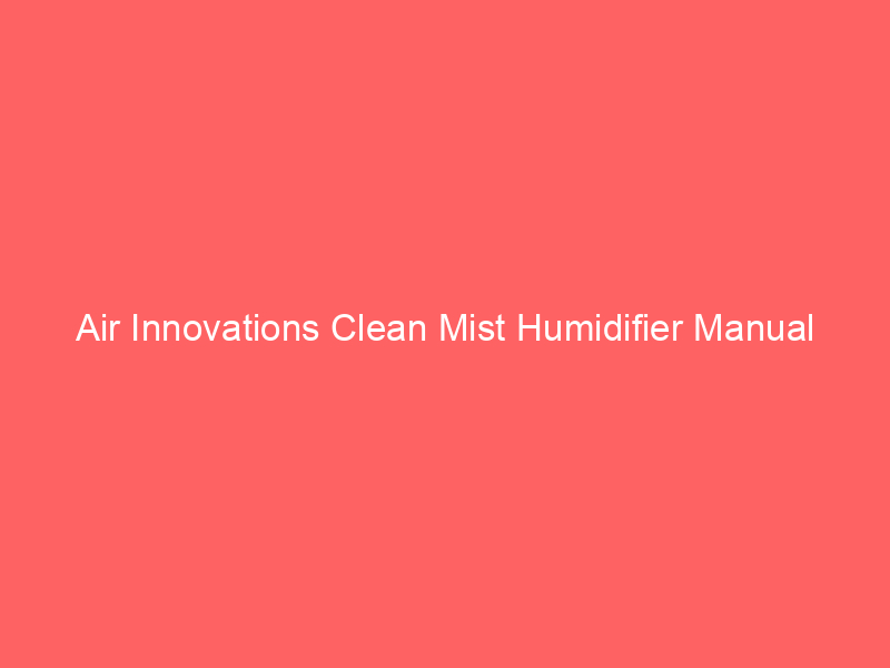 Air Innovations Clean Mist Humidifier Manual