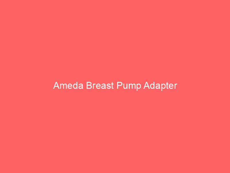 Ameda Breast Pump Adapter