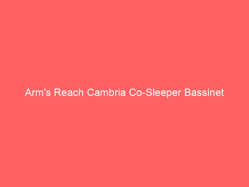 Arm’s Reach Cambria Co-Sleeper Bassinet