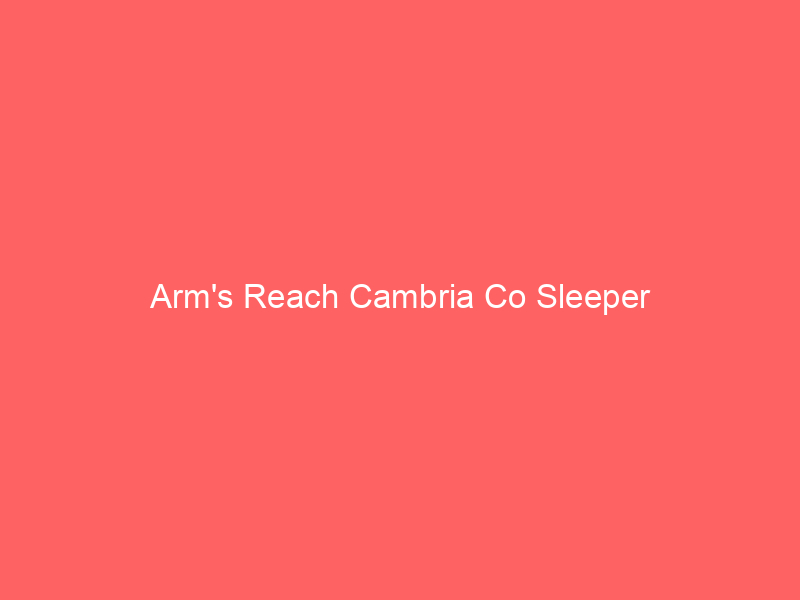 Arm’s Reach Cambria Co Sleeper