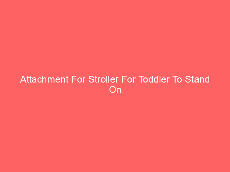 Attachment For Stroller For Toddler To Stand On