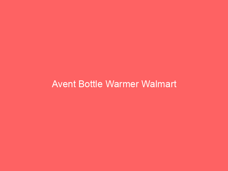 Avent Bottle Warmer Walmart