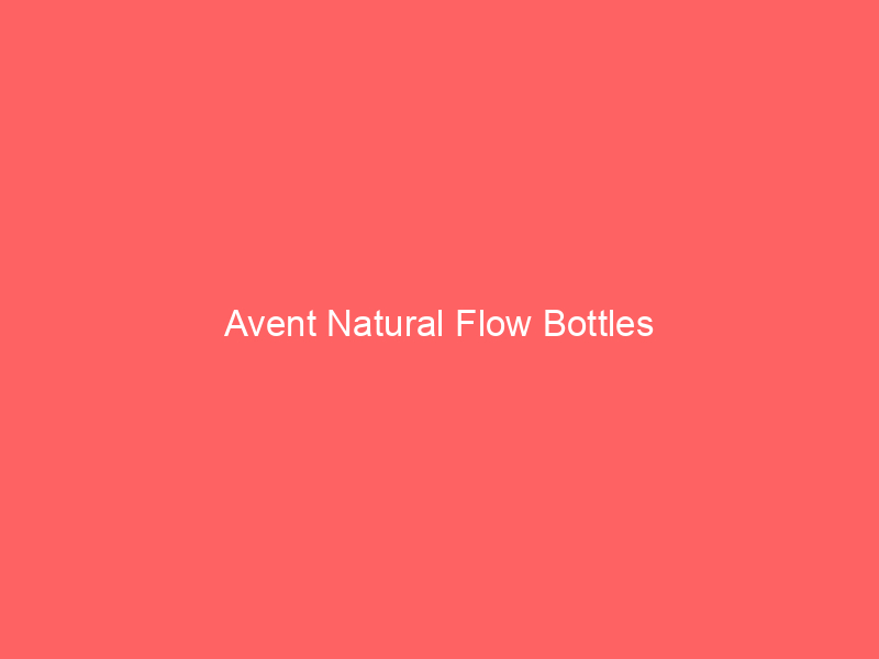 Avent Natural Flow Bottles