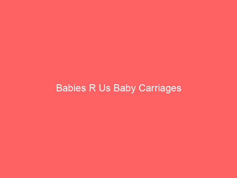 Babies R Us Baby Carriages