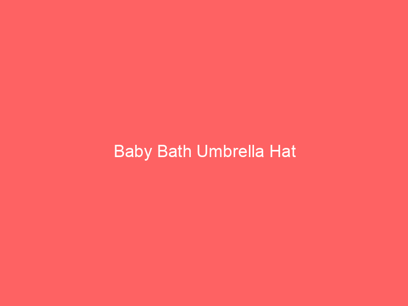 Baby Bath Umbrella Hat