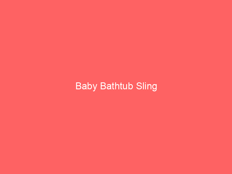 Baby Bathtub Sling
