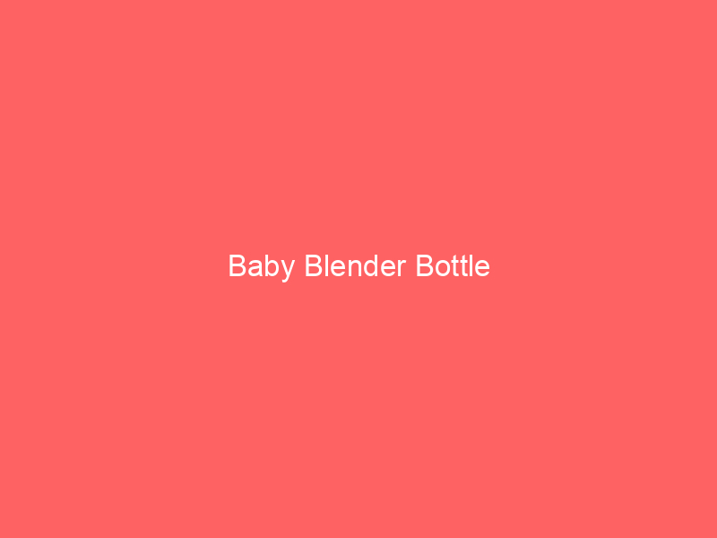 Baby Blender Bottle