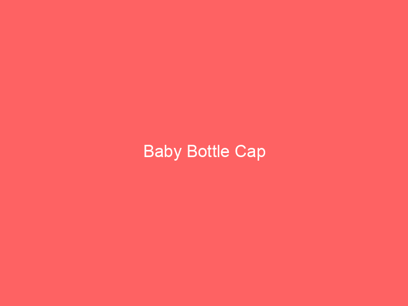 Baby Bottle Cap