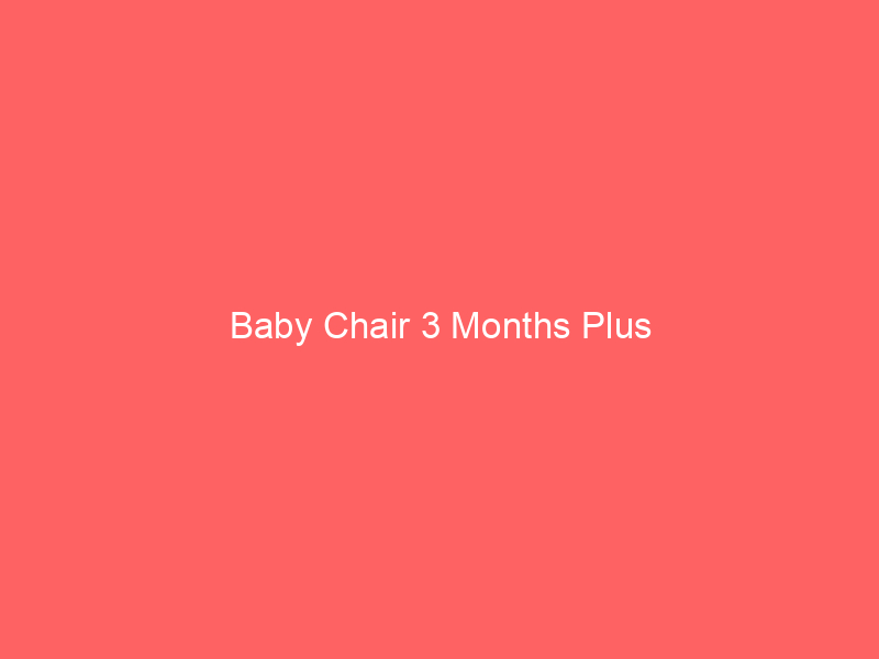 Baby Chair 3 Months Plus