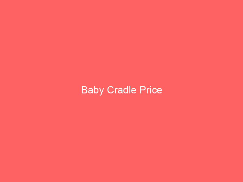 Baby Cradle Price