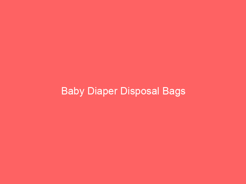Baby Diaper Disposal Bags