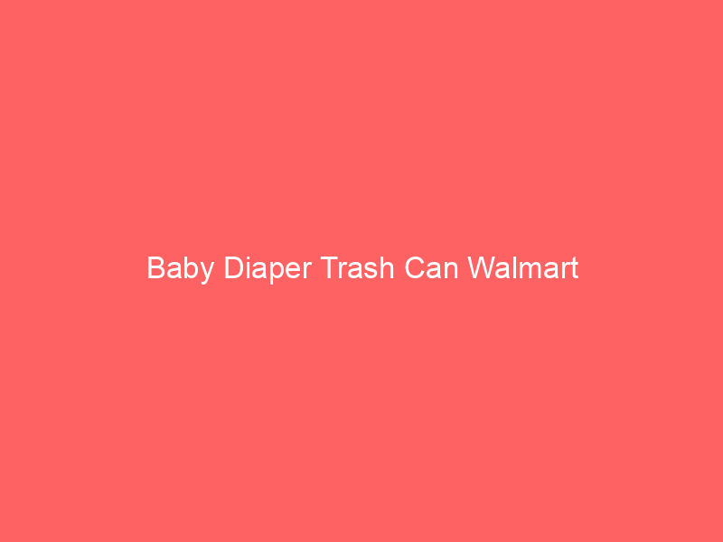 Baby Diaper Trash Can Walmart