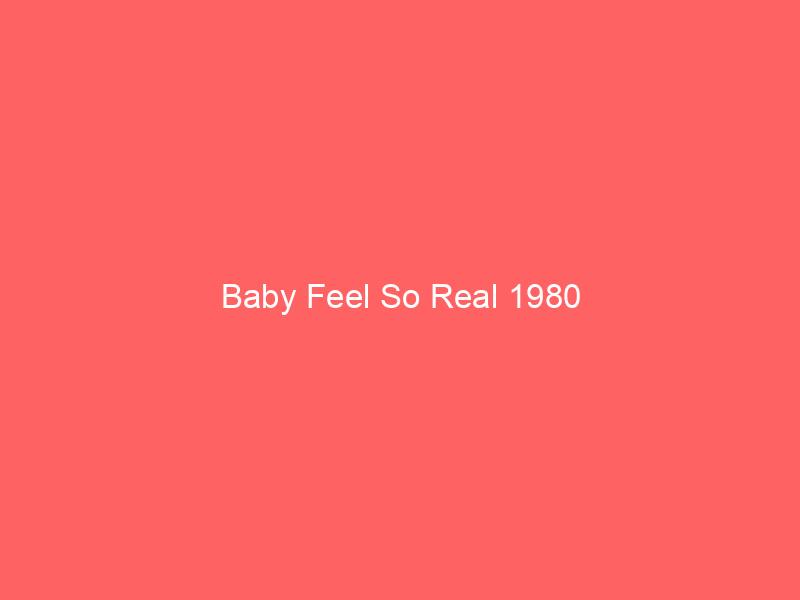 Baby Feel So Real 1980