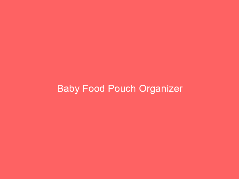 Baby Food Pouch Organizer