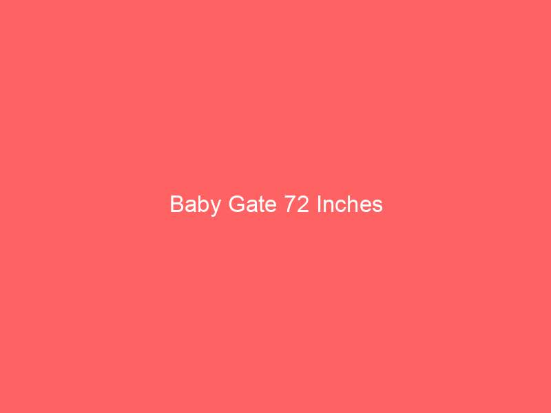 Baby Gate 72 Inches