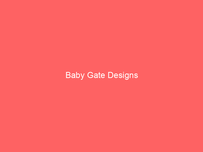 Baby Gate Designs