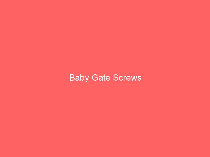 Baby Gate Screws