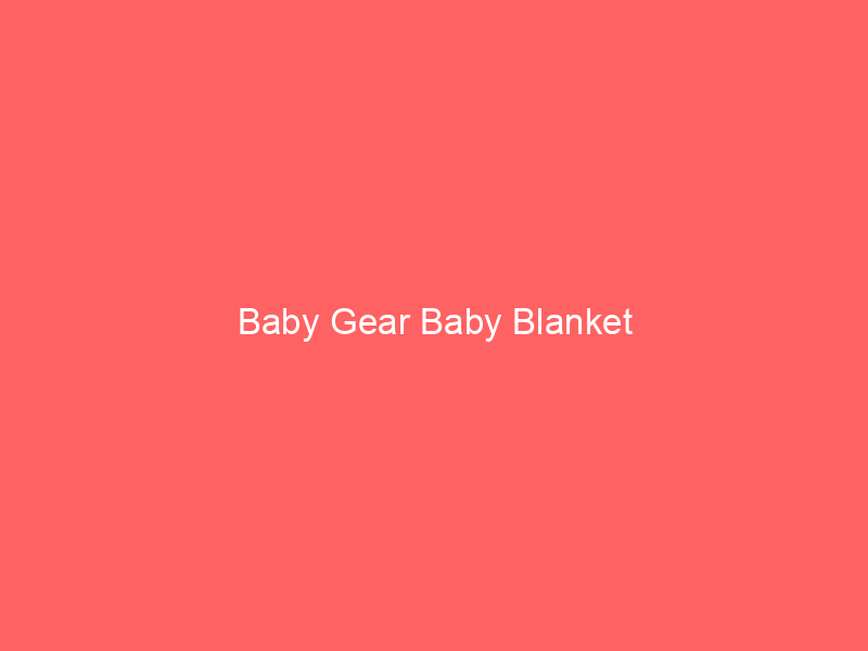 Baby Gear Baby Blanket