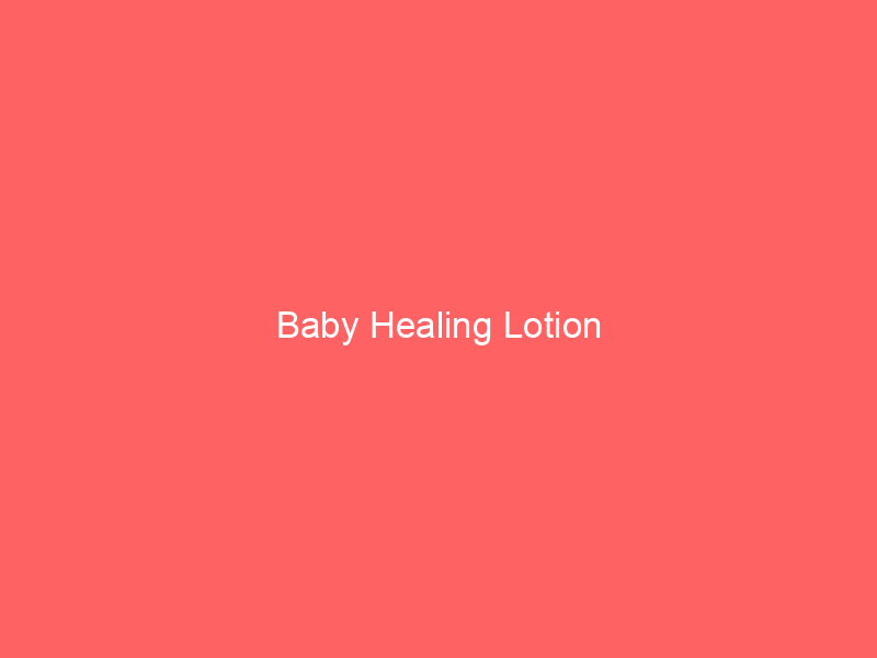 Baby Healing Lotion