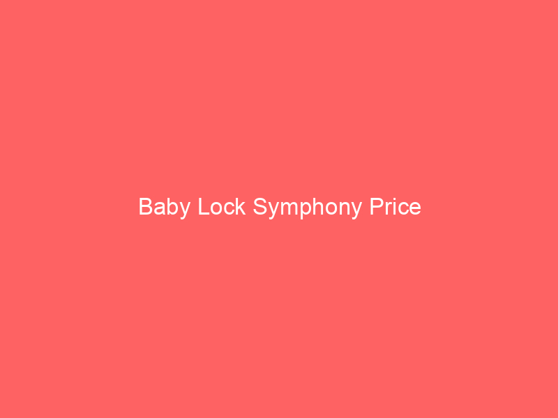 Baby Lock Symphony Price