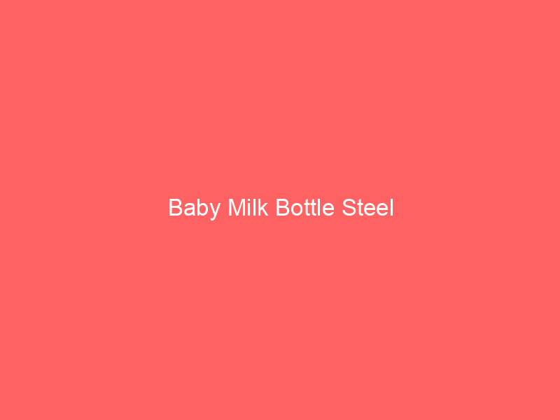 Baby Milk Bottle Steel