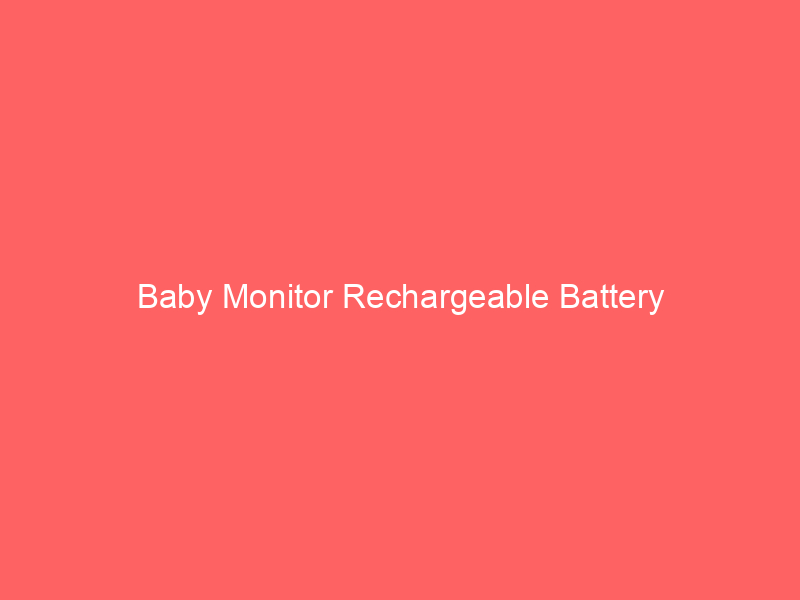 Baby Monitor Rechargeable Battery