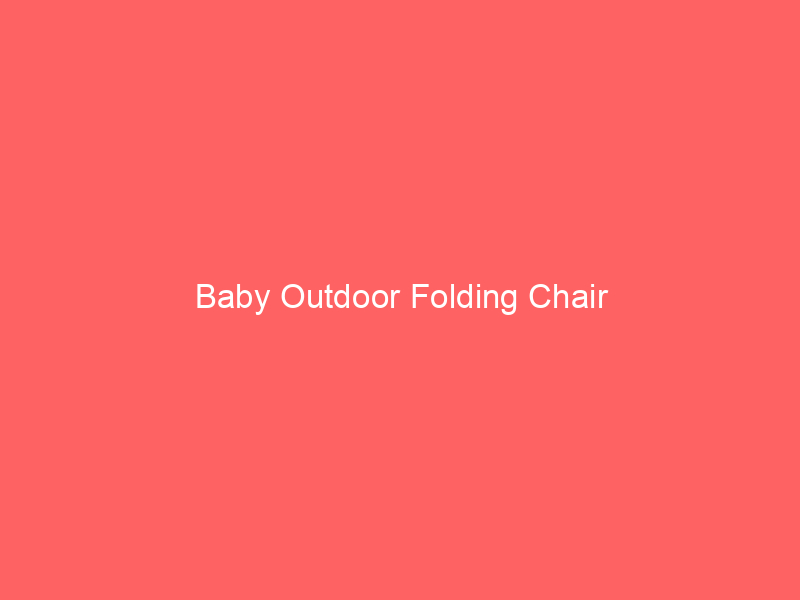 Baby Outdoor Folding Chair
