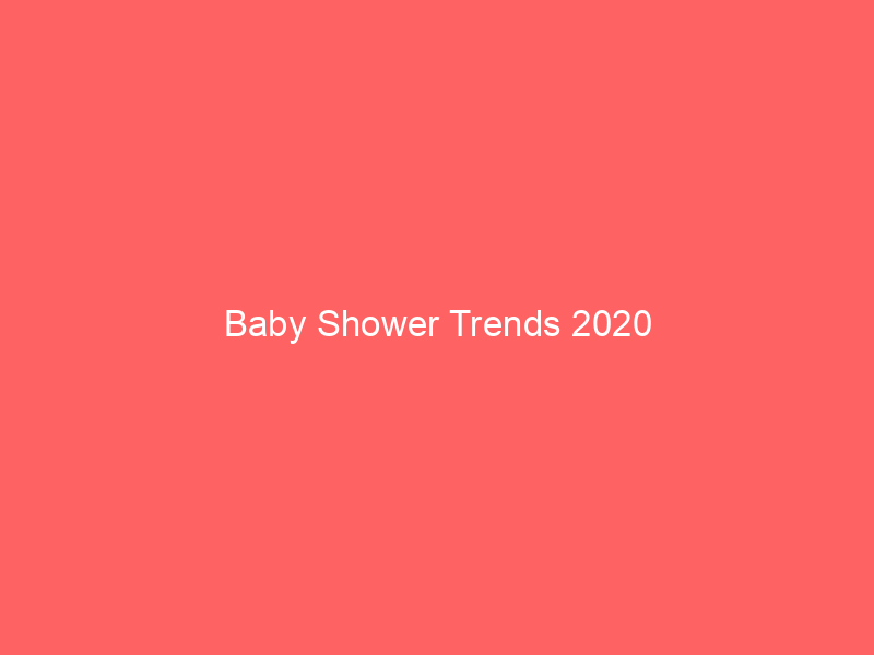Baby Shower Trends 2020