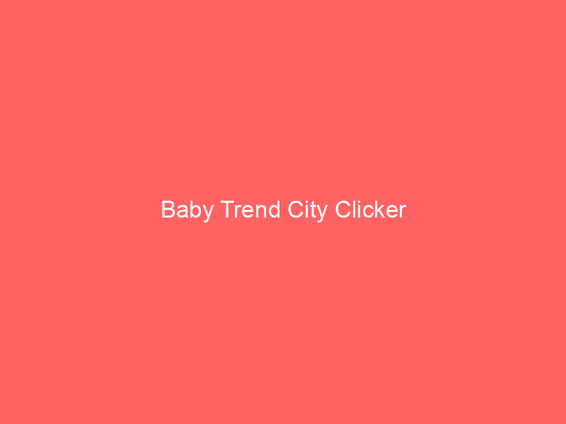 Baby Trend City Clicker
