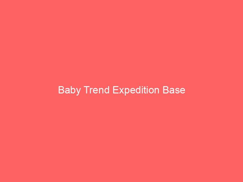 Baby Trend Expedition Base
