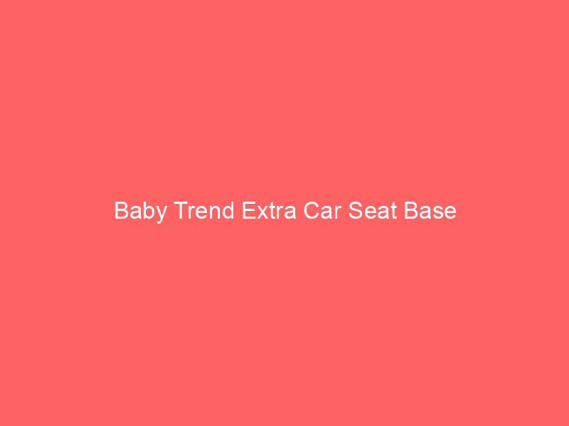 Baby Trend Extra Car Seat Base
