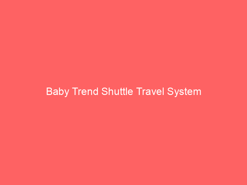 Baby Trend Shuttle Travel System