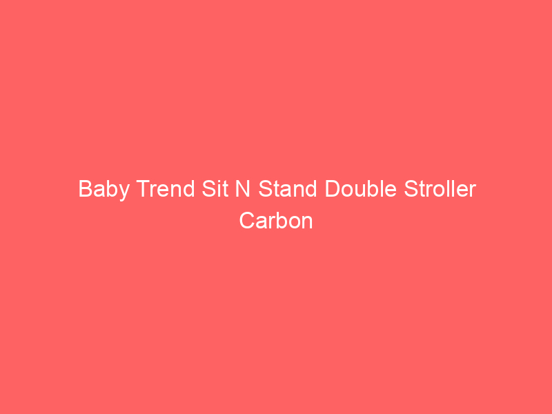 Baby Trend Sit N Stand Double Stroller Carbon