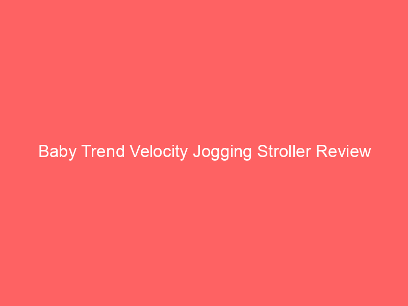 Baby Trend Velocity Jogging Stroller Review