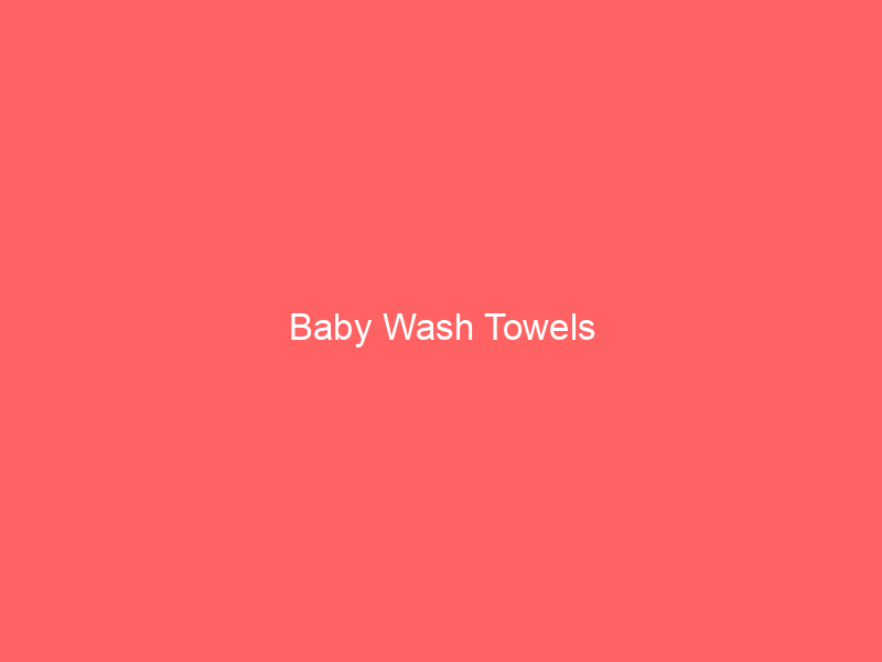 Baby Wash Towels