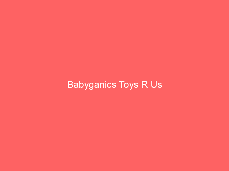 Babyganics Toys R Us
