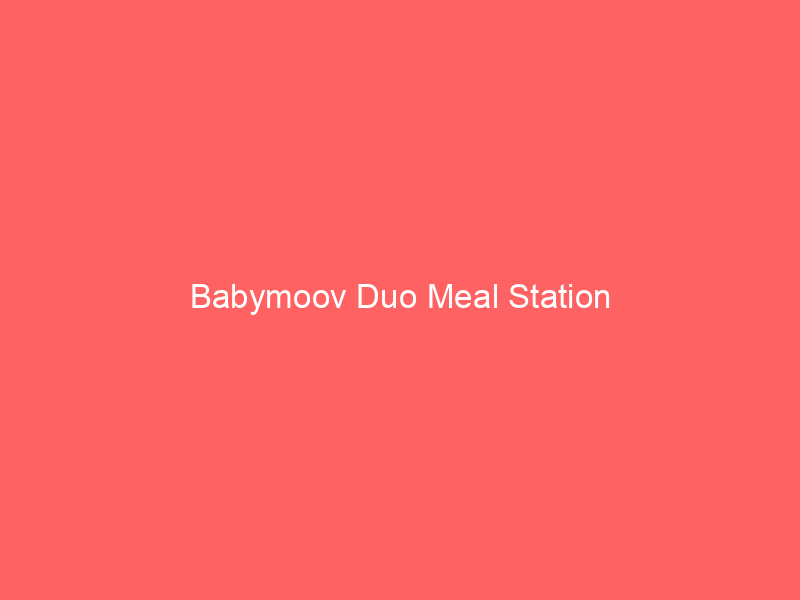 Babymoov Duo Meal Station