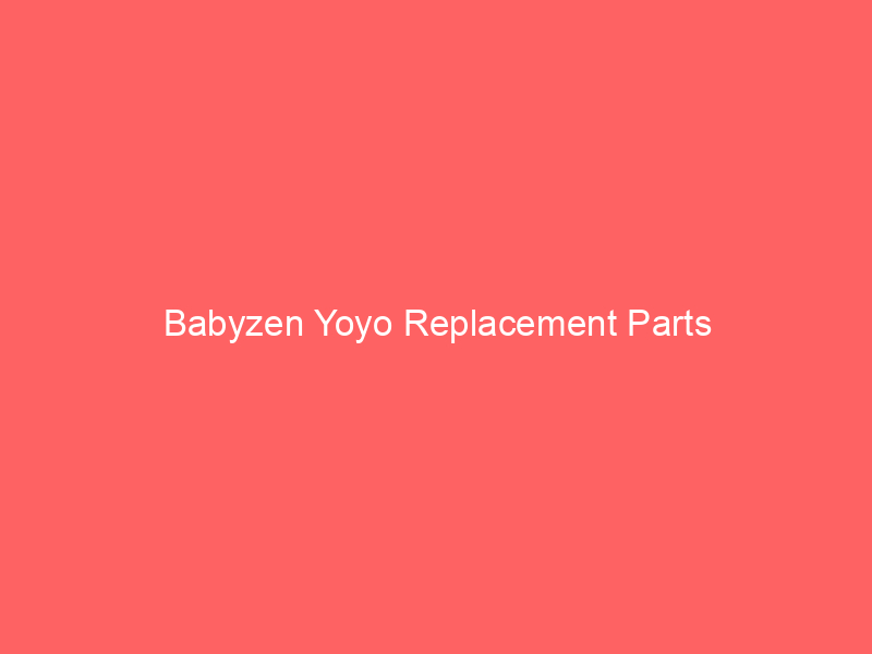 Babyzen Yoyo Replacement Parts