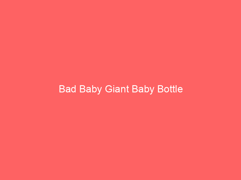 Bad Baby Giant Baby Bottle