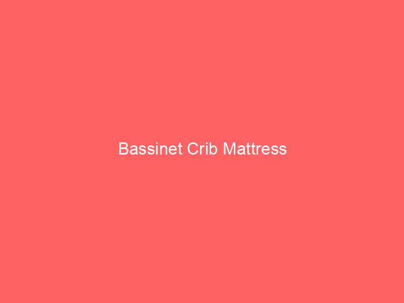 Bassinet Crib Mattress